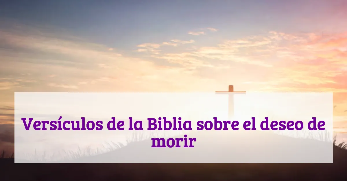 Versículos de la Biblia sobre el deseo de morir