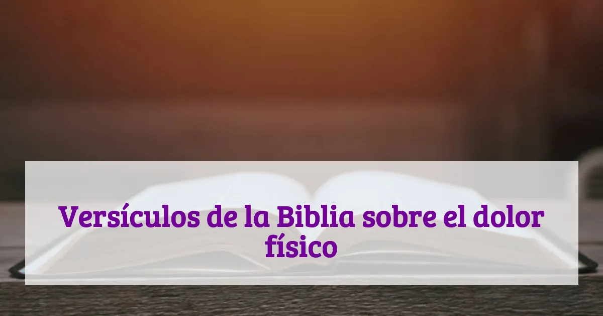 Versículos de la Biblia sobre el dolor físico