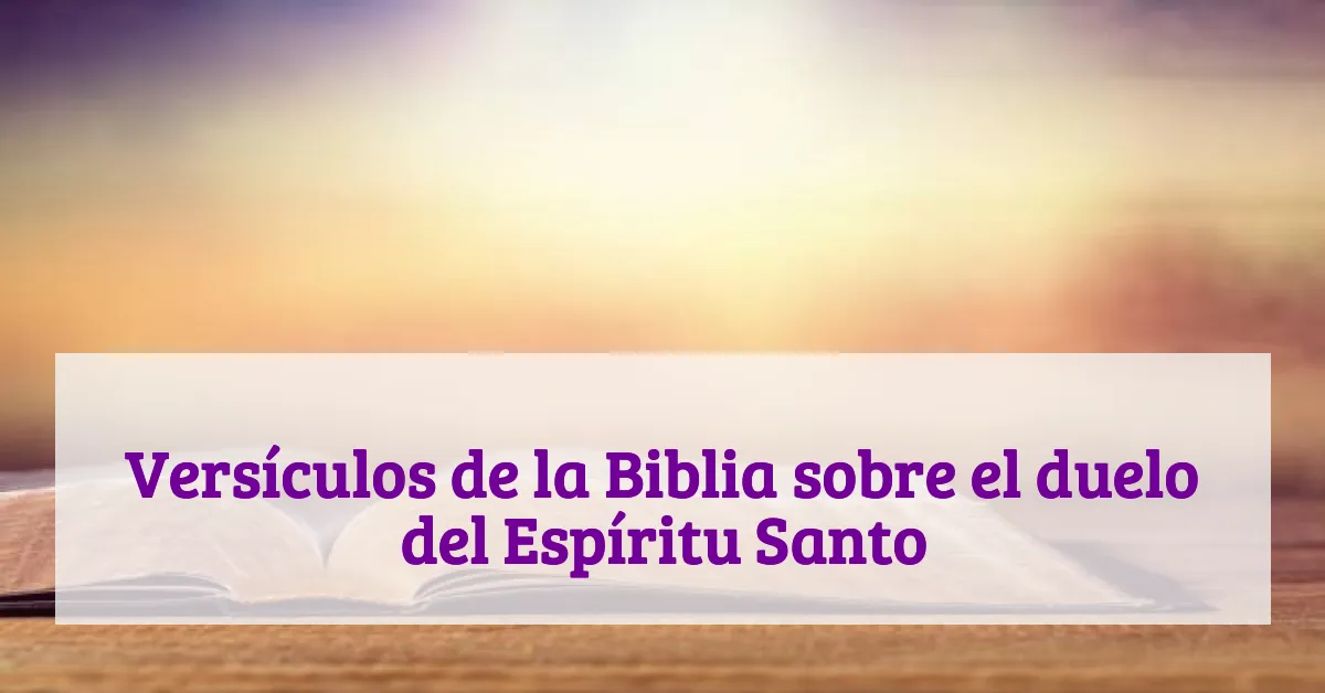 Versículos de la Biblia sobre el duelo del Espíritu Santo