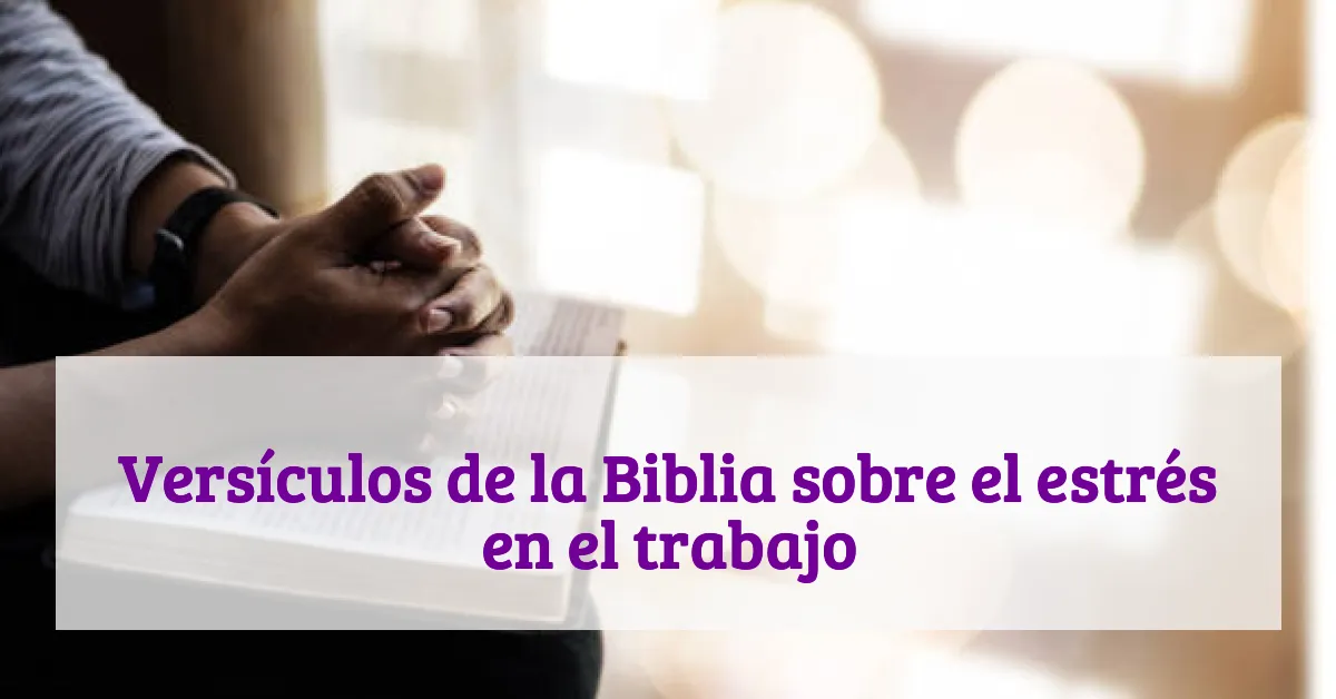 Versículos de la Biblia sobre el estrés en el trabajo