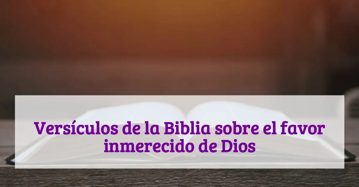 Versículos de la Biblia sobre el favor inmerecido de Dios