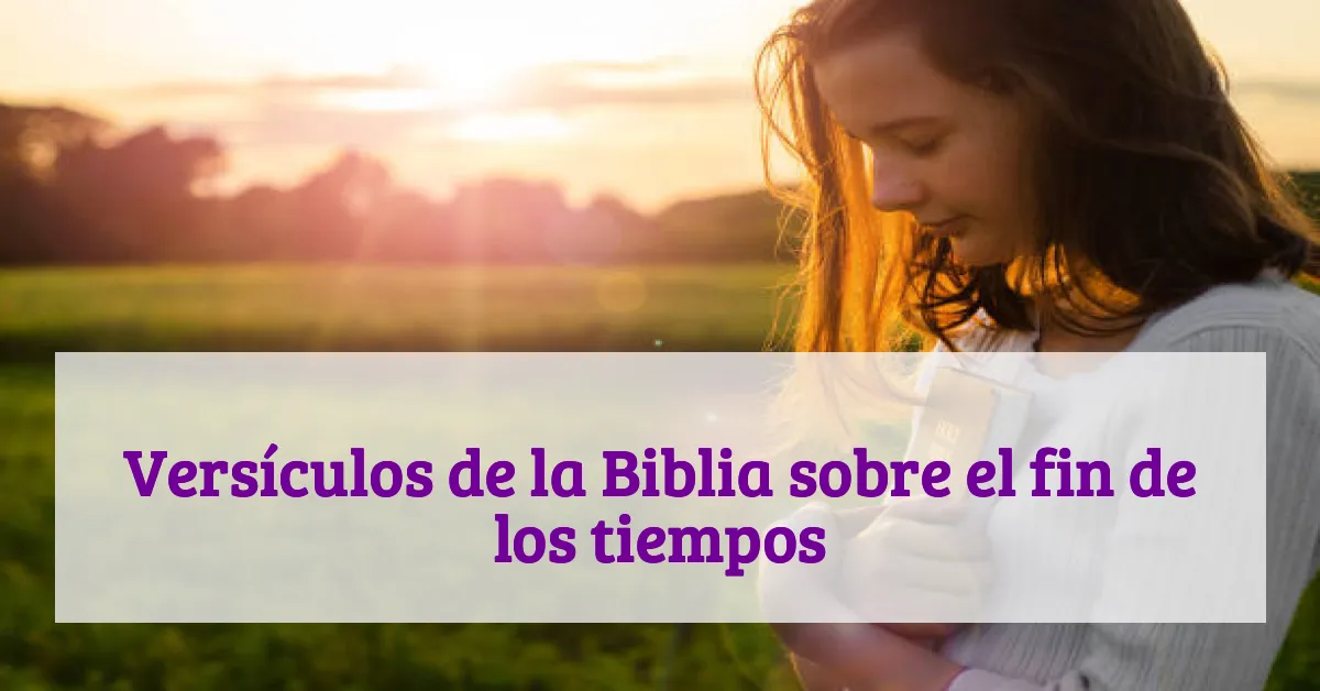 Versículos de la Biblia sobre el fin de los tiempos