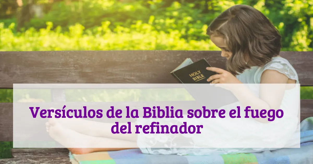 Versículos de la Biblia sobre el fuego del refinador