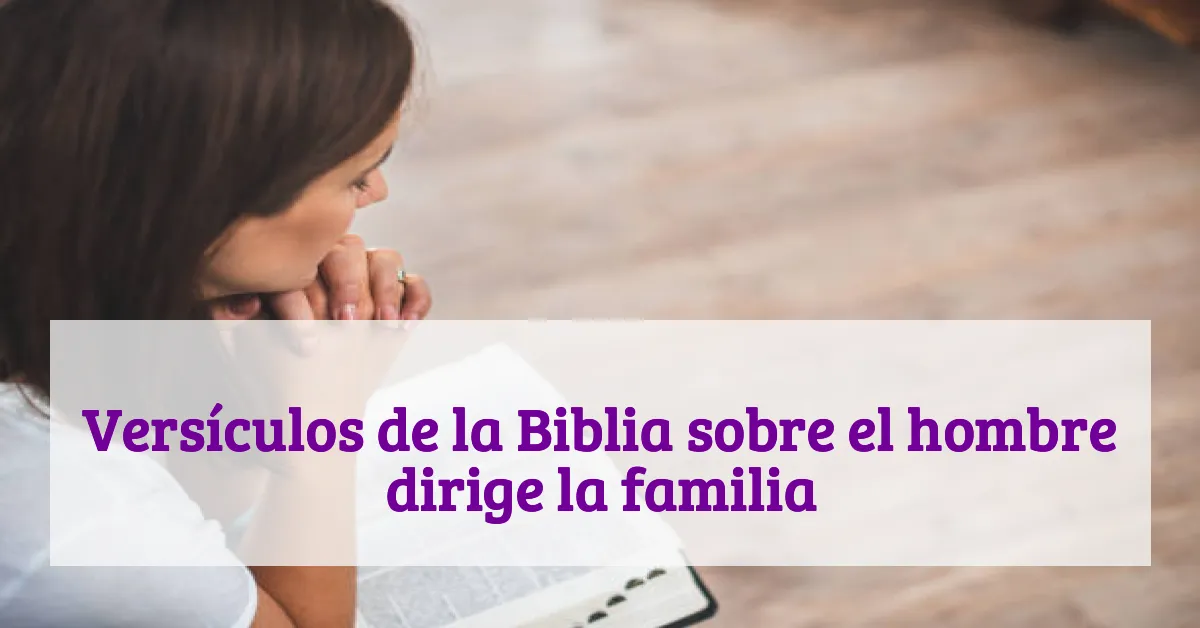 Versículos de la Biblia sobre el hombre dirige la familia