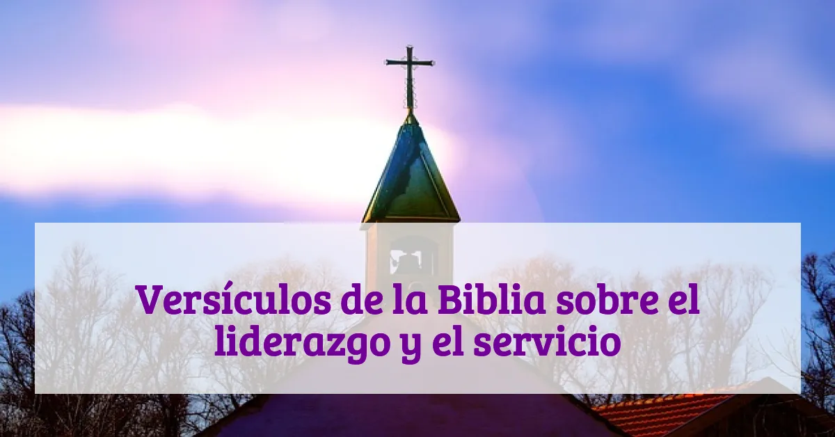 Versículos de la Biblia sobre el liderazgo y el servicio