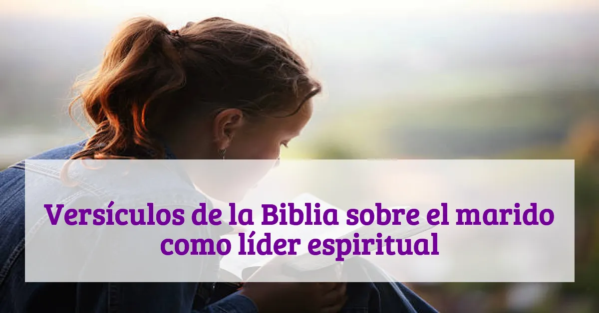 Versículos de la Biblia sobre el marido como líder espiritual
