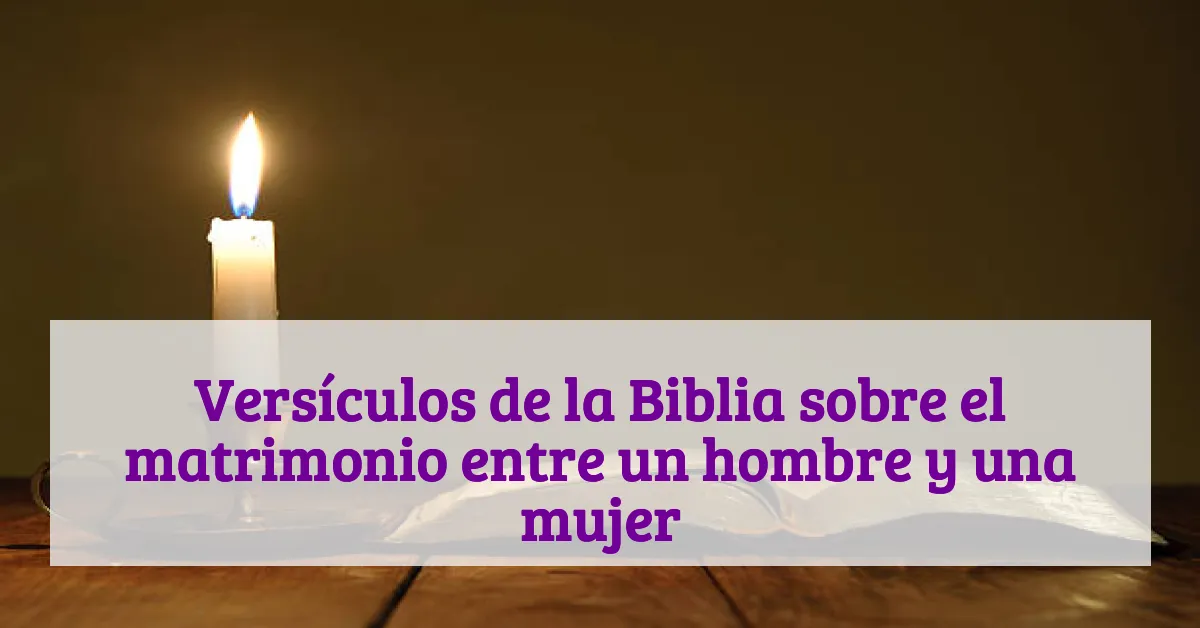 Versículos de la Biblia sobre el matrimonio entre un hombre y una mujer