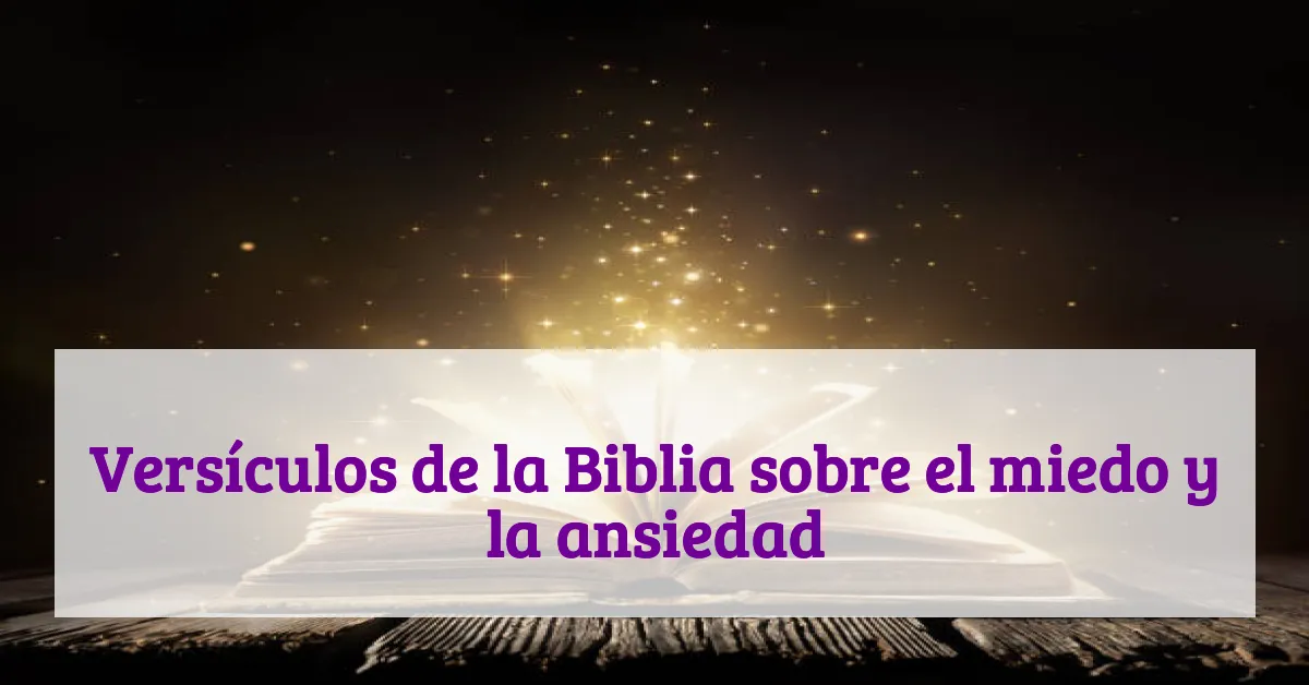 Versículos de la Biblia sobre el miedo y la ansiedad