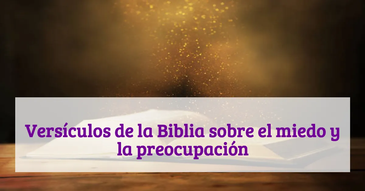Versículos de la Biblia sobre el miedo y la preocupación