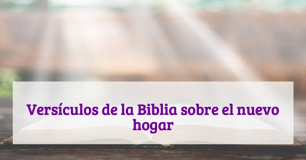 Versículos de la Biblia sobre el nuevo hogar