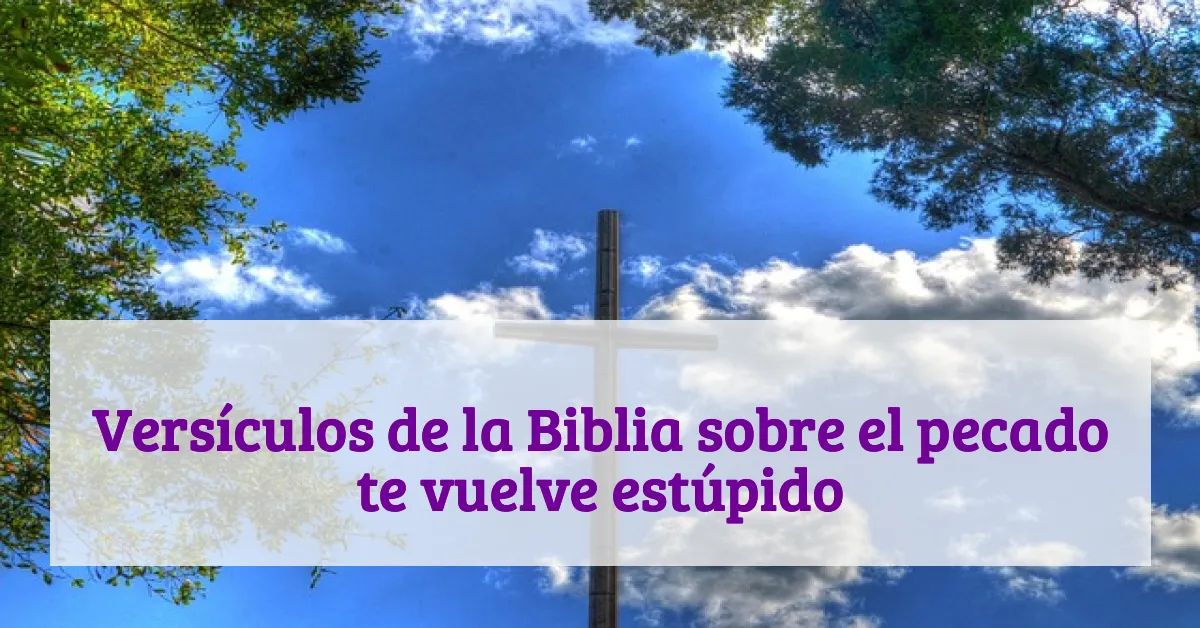Versículos de la Biblia sobre el pecado te vuelve estúpido