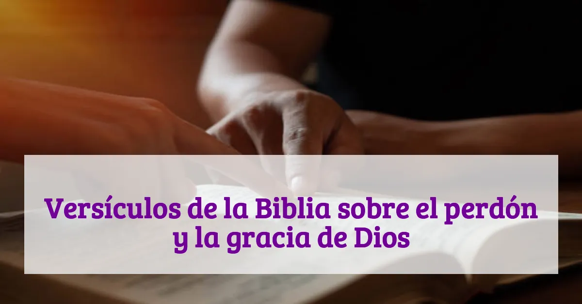 Versículos de la Biblia sobre el perdón y la gracia de Dios