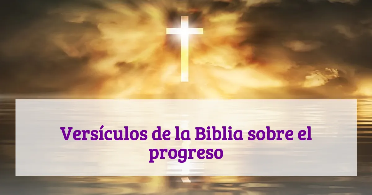 Versículos de la Biblia sobre el progreso