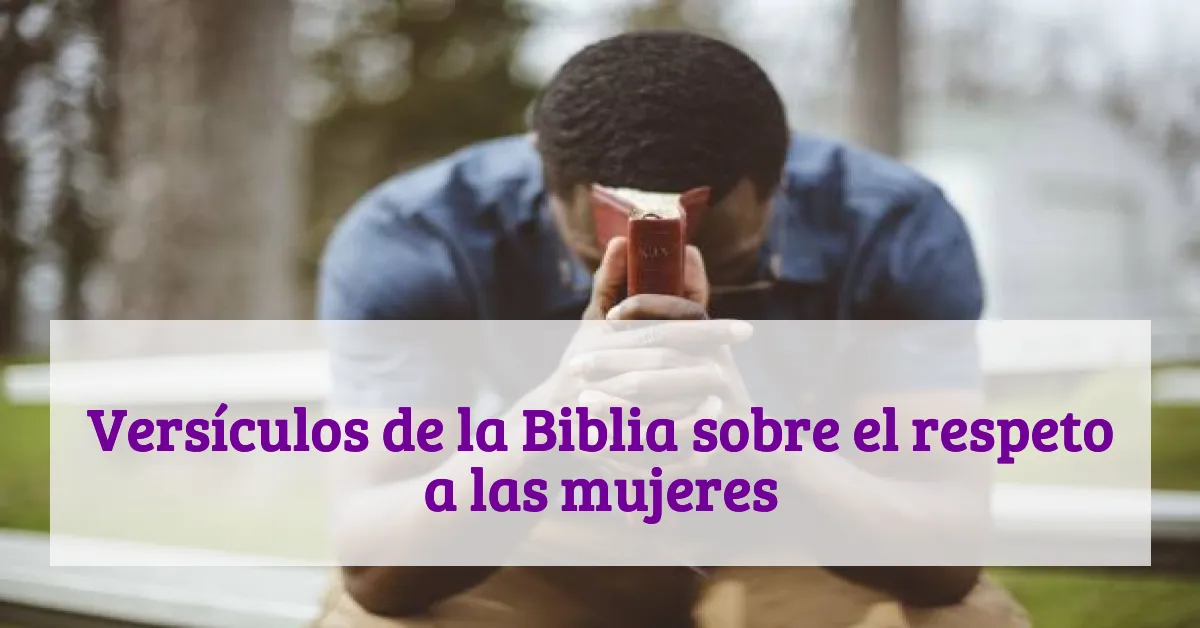 Versículos de la Biblia sobre el respeto a las mujeres