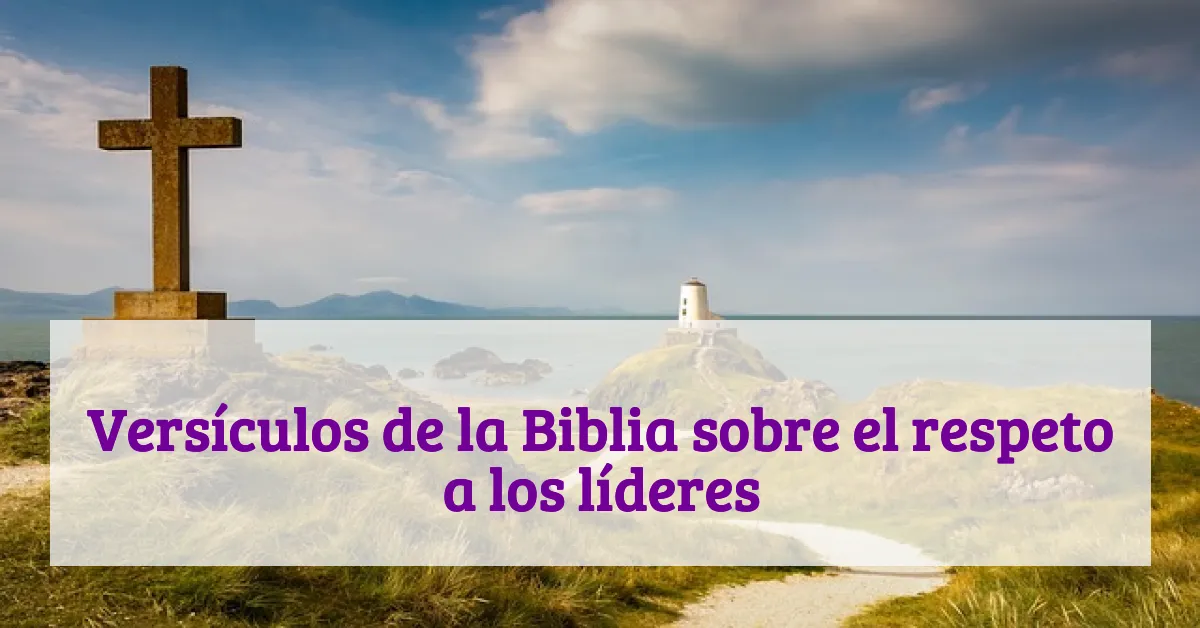 Versículos de la Biblia sobre el respeto a los líderes