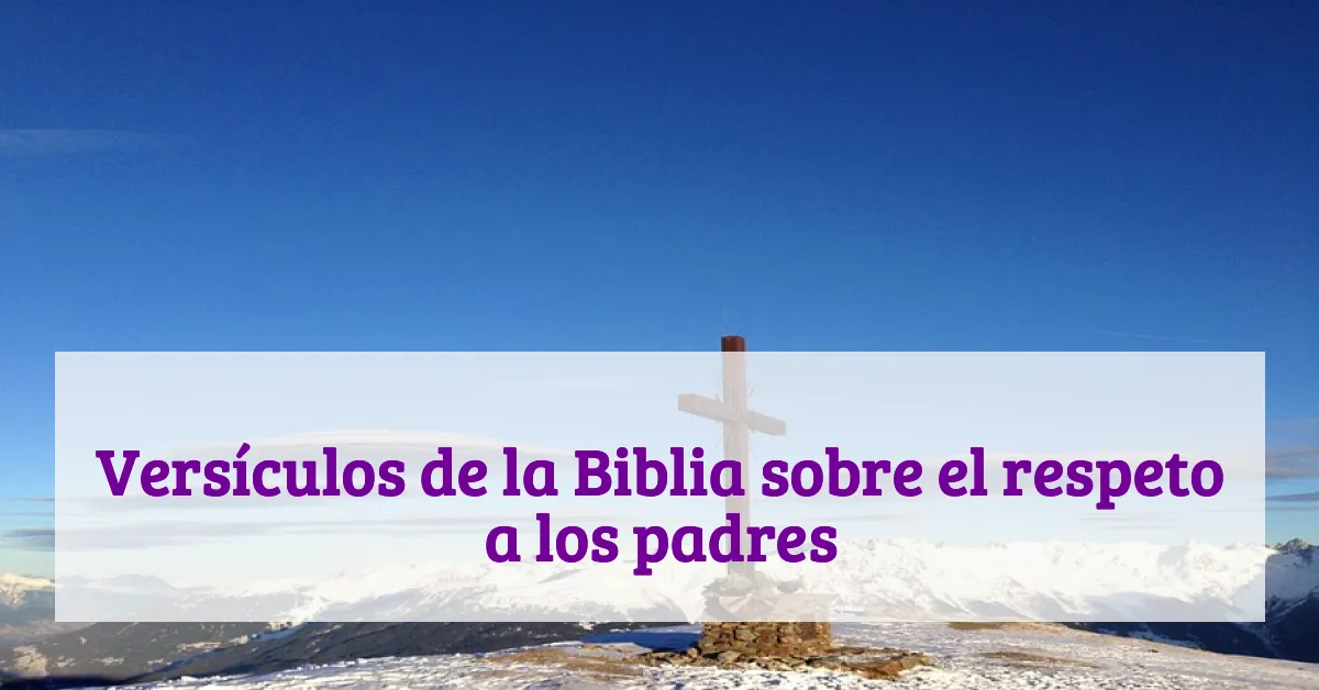Versículos de la Biblia sobre el respeto a los padres