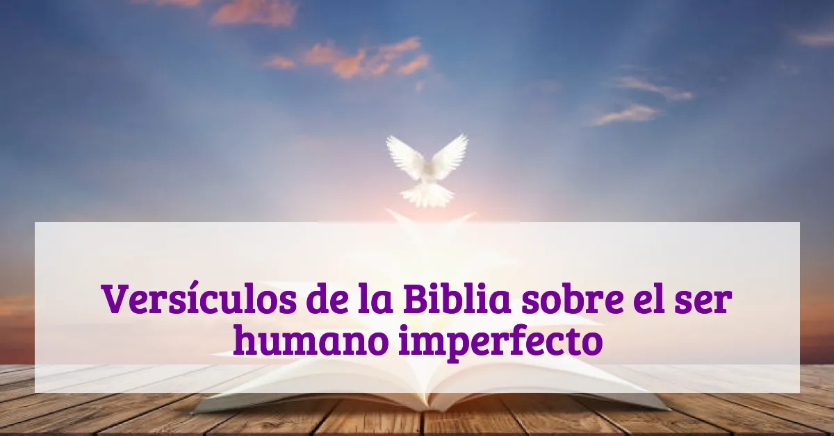 Versículos de la Biblia sobre el ser humano imperfecto