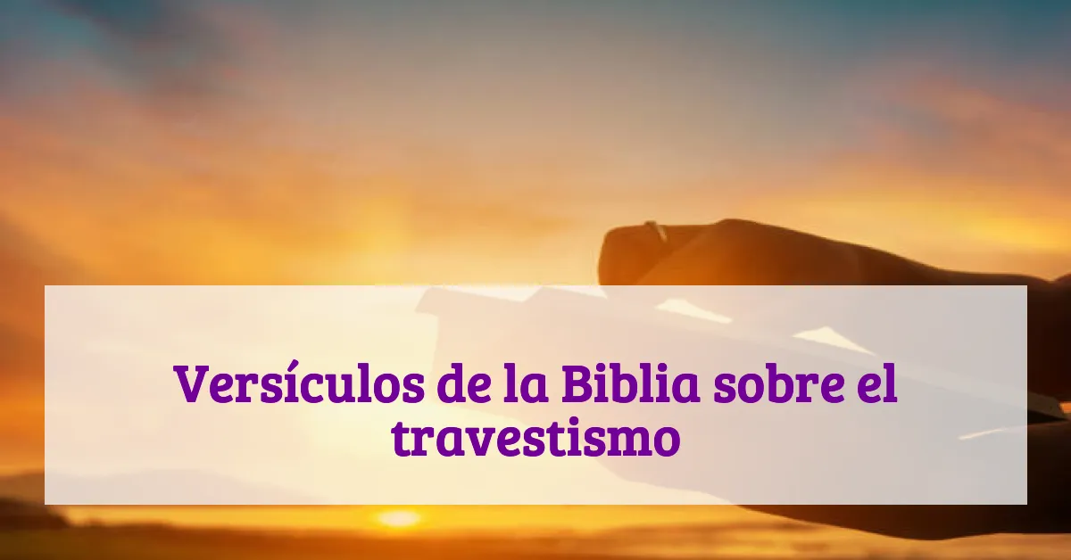 Versículos de la Biblia sobre el travestismo