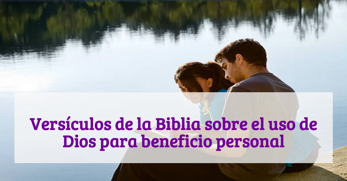 Versículos de la Biblia sobre el uso de Dios para beneficio personal
