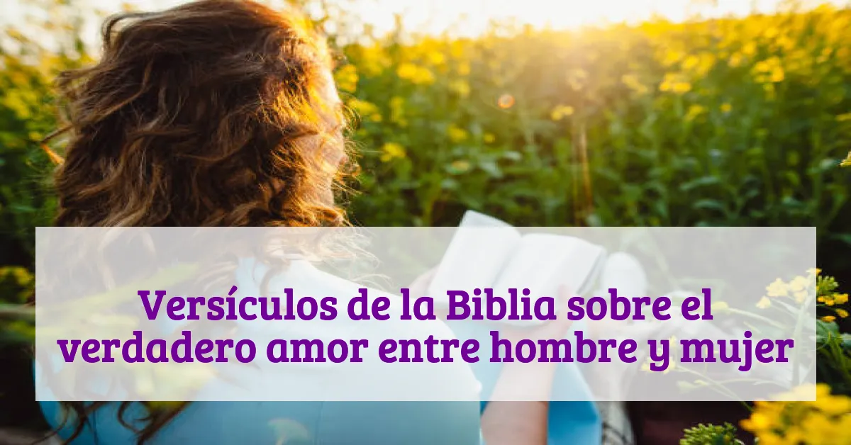 Versículos de la Biblia sobre el verdadero amor entre hombre y mujer