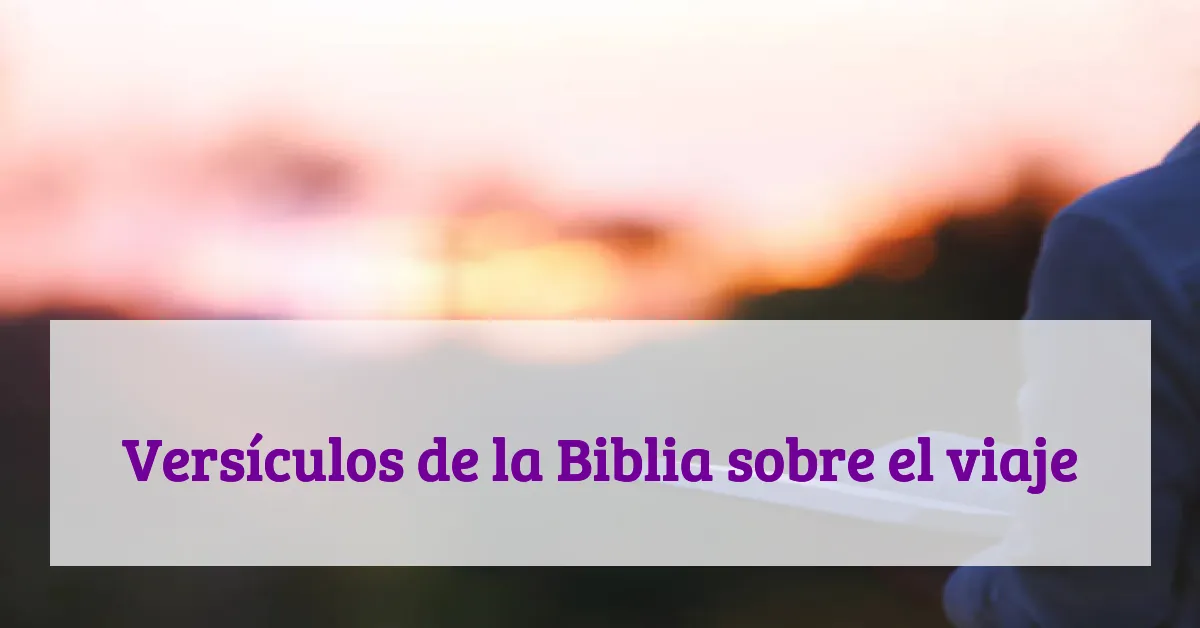 Versículos de la Biblia sobre el viaje