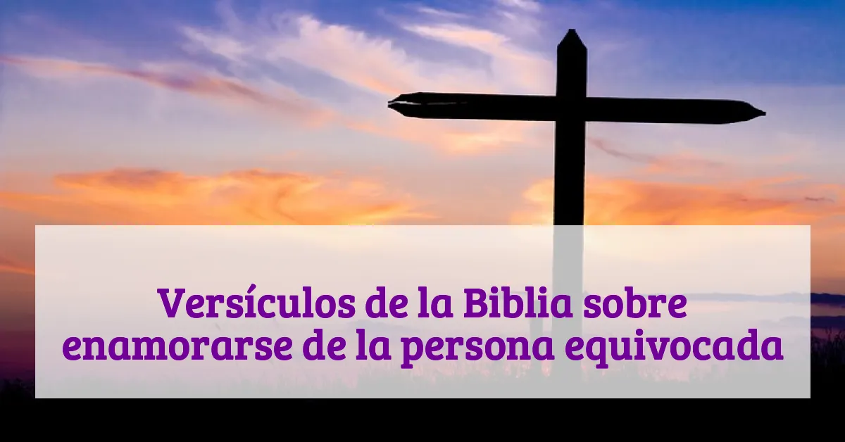 Versículos de la Biblia sobre enamorarse de la persona equivocada