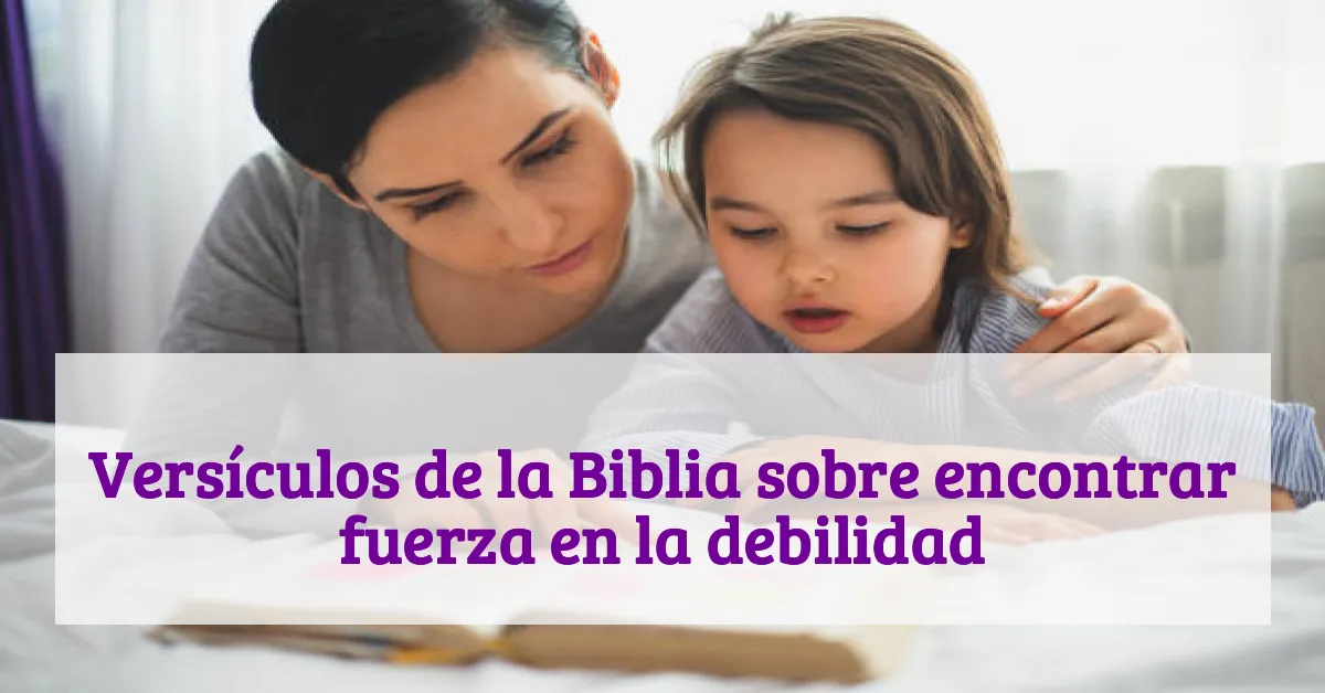 Versículos de la Biblia sobre encontrar fuerza en la debilidad