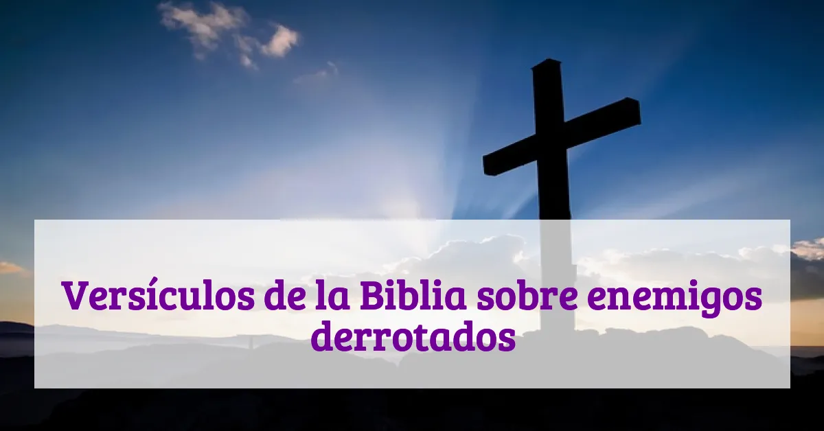 Versículos de la Biblia sobre enemigos derrotados