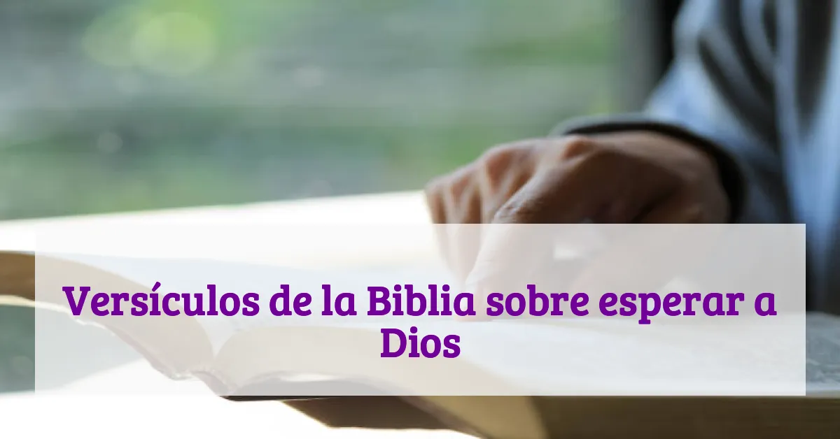 Versículos de la Biblia sobre esperar a Dios