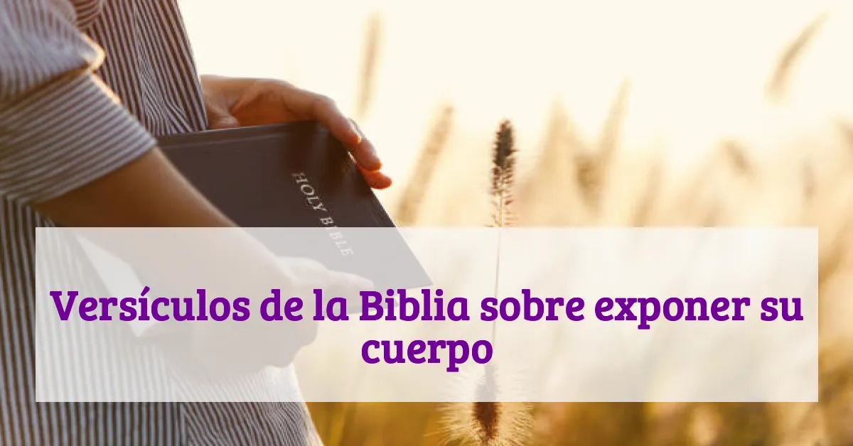 Versículos de la Biblia sobre exponer su cuerpo