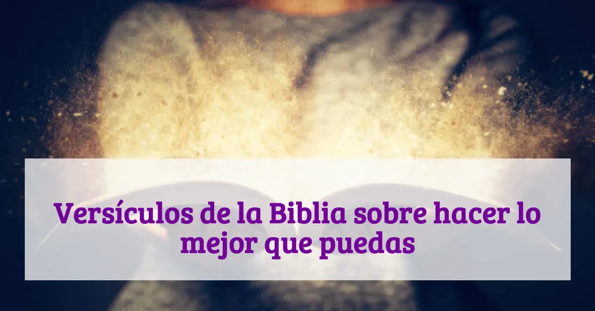 Versículos de la Biblia sobre hacer lo mejor que puedas