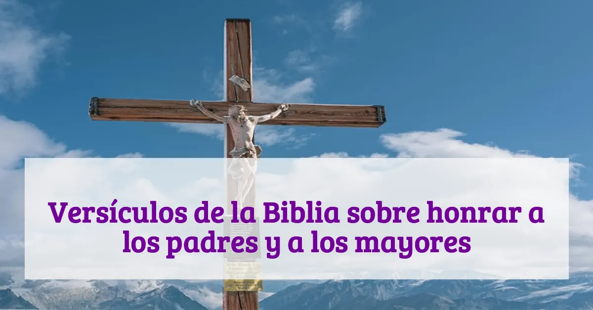 Versículos de la Biblia sobre honrar a los padres y a los mayores
