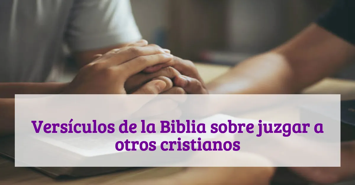 Versículos de la Biblia sobre juzgar a otros cristianos
