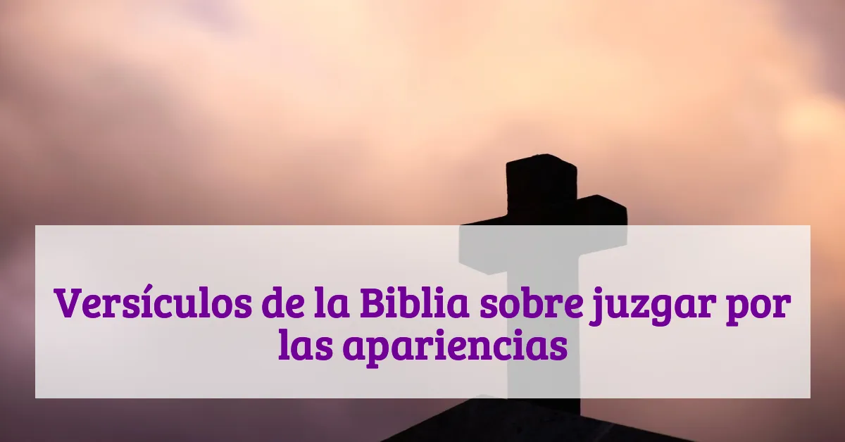 Versículos de la Biblia sobre juzgar por las apariencias