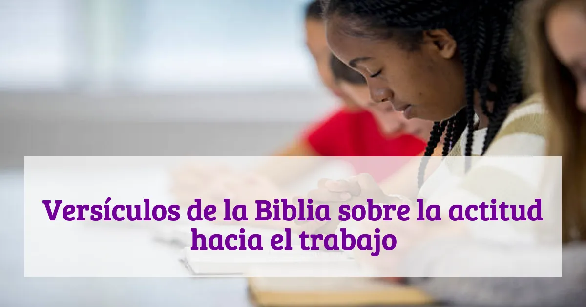 Versículos de la Biblia sobre la actitud hacia el trabajo