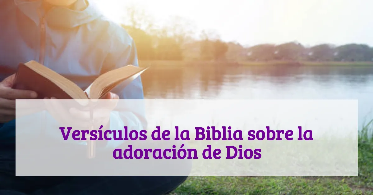 Versículos de la Biblia sobre la adoración de Dios