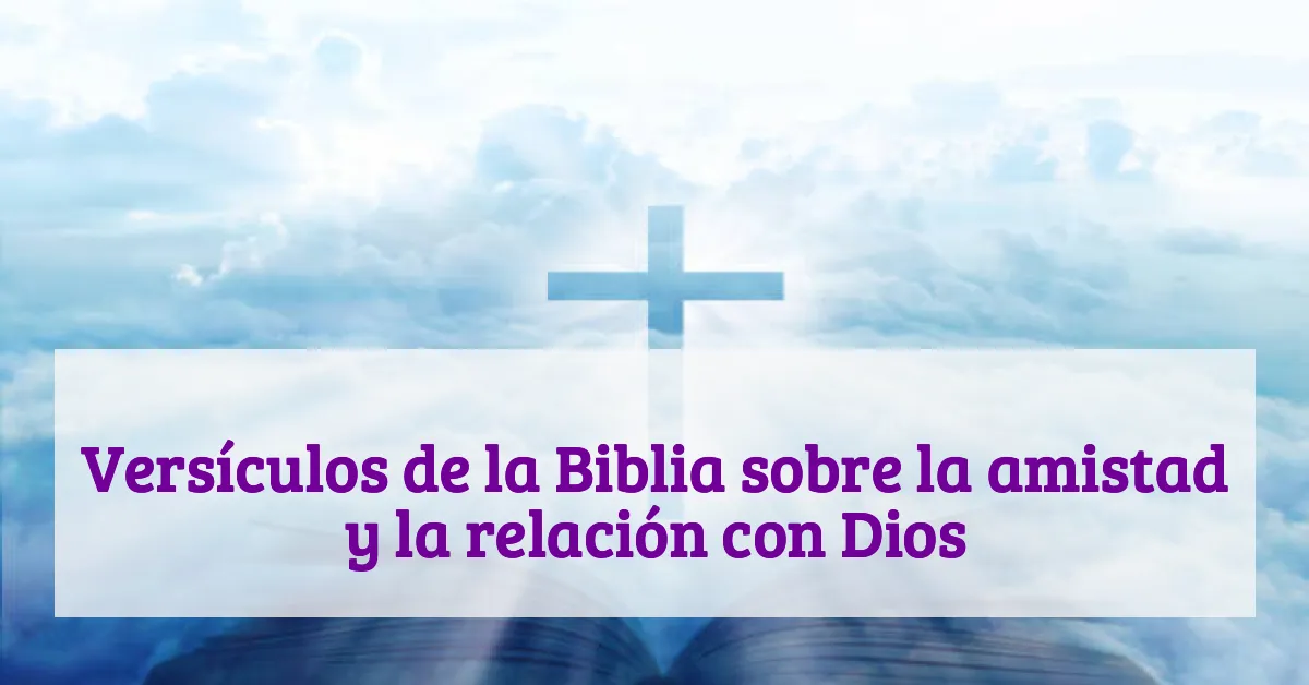 Versículos de la Biblia sobre la amistad y la relación con Dios