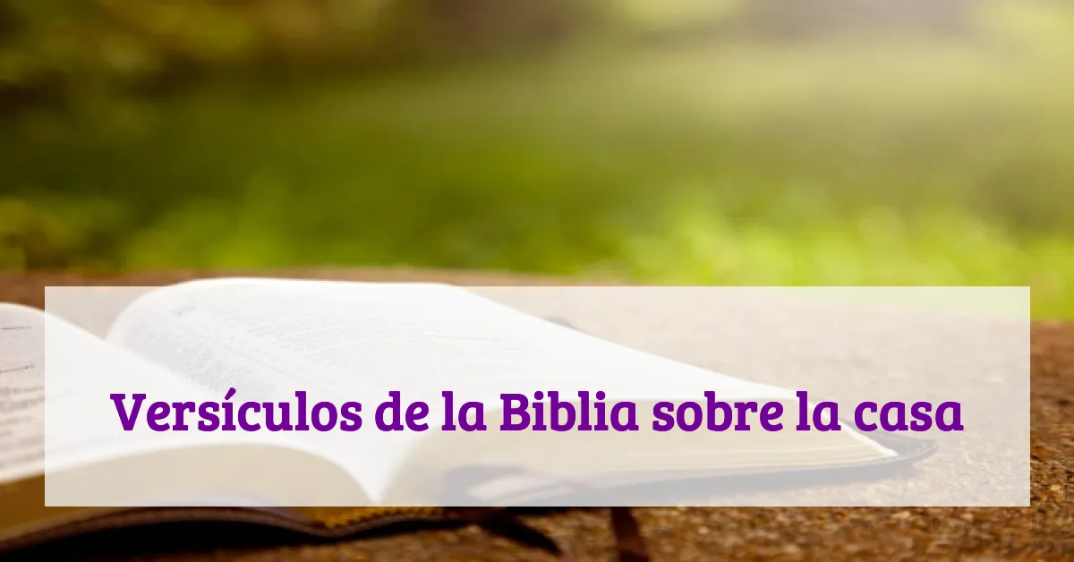 Versículos de la Biblia sobre la casa