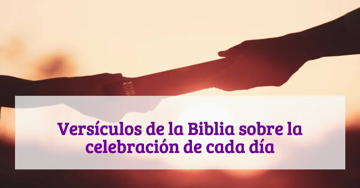 Versículos de la Biblia sobre la celebración de cada día