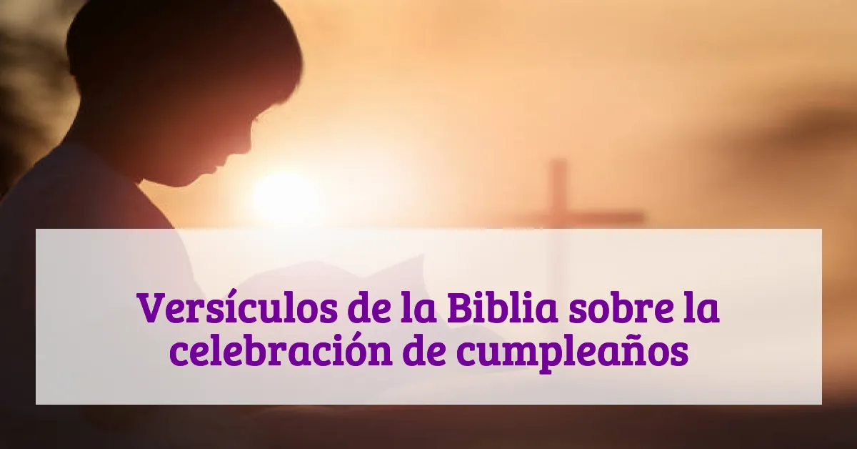 Versículos de la Biblia sobre la celebración de cumpleaños