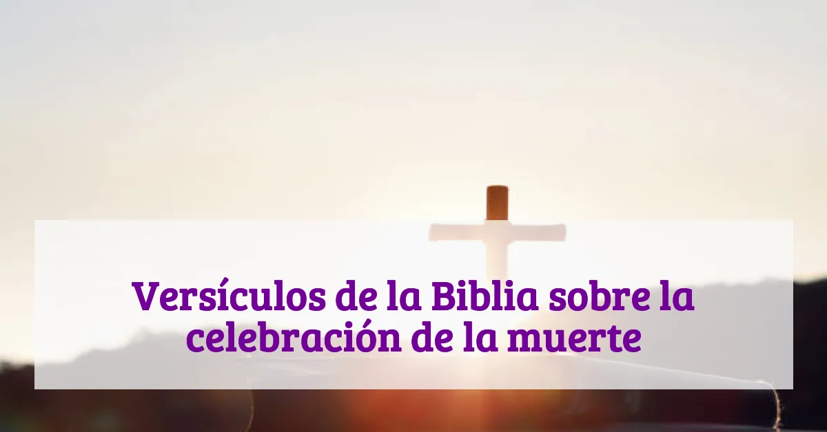 Versículos de la Biblia sobre la celebración de la muerte