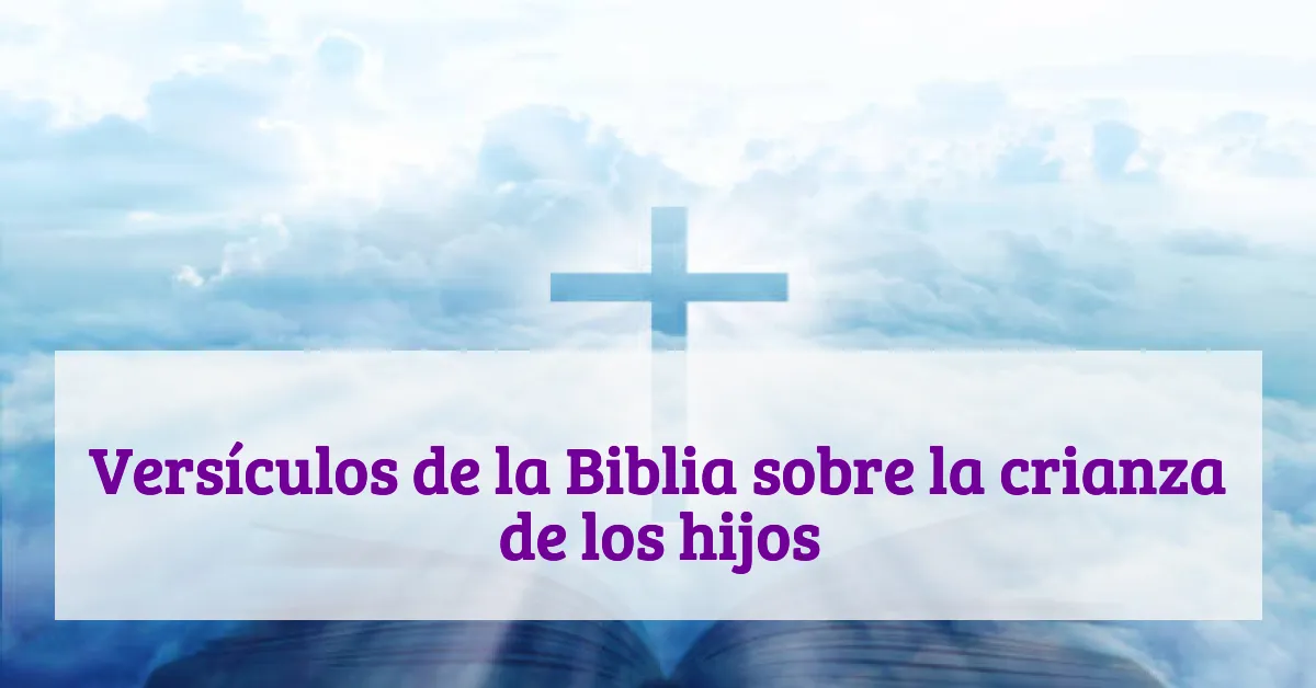 Versículos de la Biblia sobre la crianza de los hijos