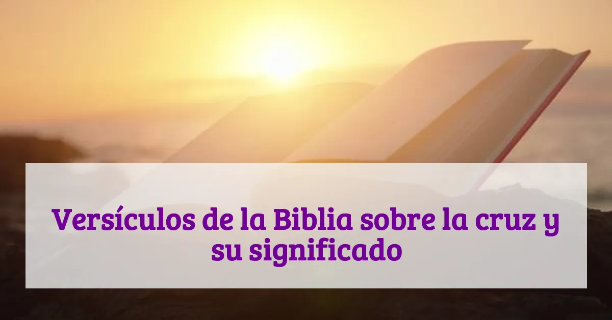 Versículos de la Biblia sobre la cruz y su significado