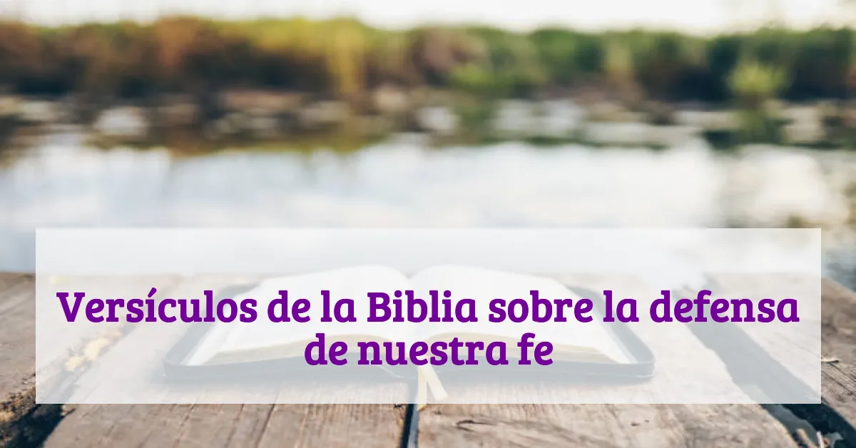Versículos de la Biblia sobre la defensa de nuestra fe