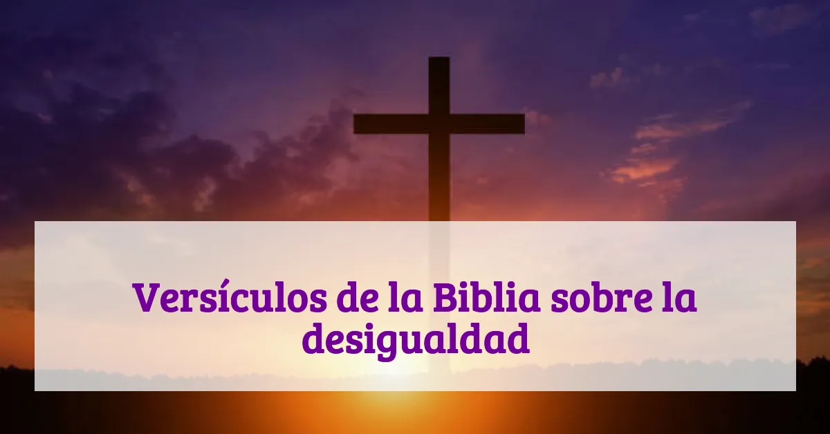 Versículos de la Biblia sobre la desigualdad