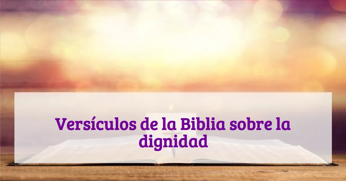 Versículos de la Biblia sobre la dignidad
