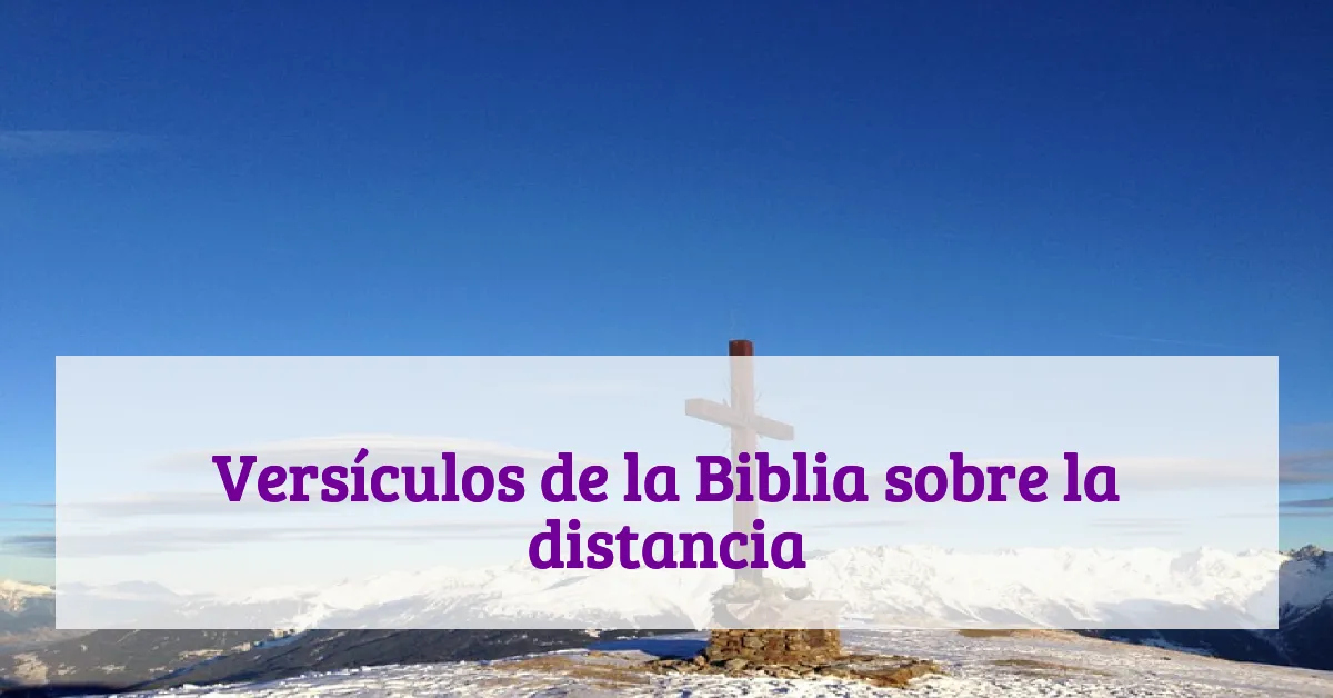 Versículos de la Biblia sobre la distancia