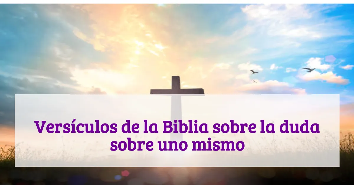 Versículos de la Biblia sobre la duda sobre uno mismo