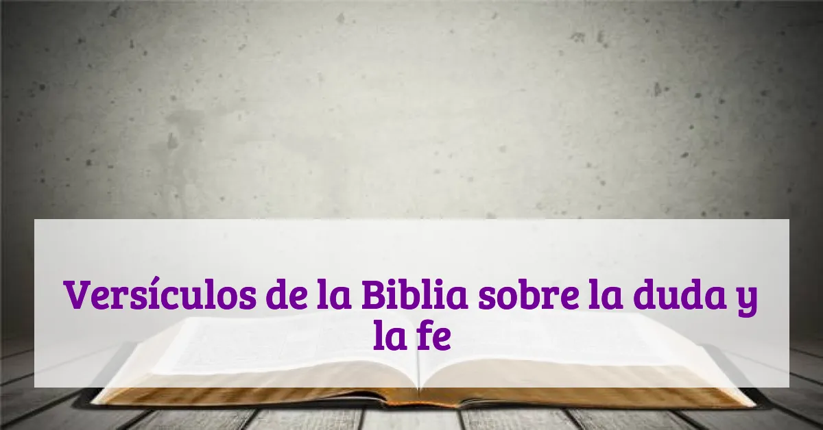 Versículos de la Biblia sobre la duda y la fe
