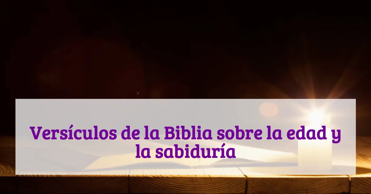 Versículos de la Biblia sobre la edad y la sabiduría